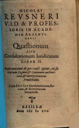 Cl. Ic. Nicolai Revsneri Leorini Silesii Quaestionum Sive Consultationum Iuridicarum Liber ..., 2. In quo maximè de piis causis agitur ...