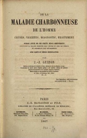 De la maladie charbonneuse de l'homme, causes, variétés, diagnostic, traitement; ouvrage appuyé sur une enquête médico-administrative concernant la maladie observée chez l'homme et chez les animaux et comprenant huit départements : Avec carte et pièces justificatives
