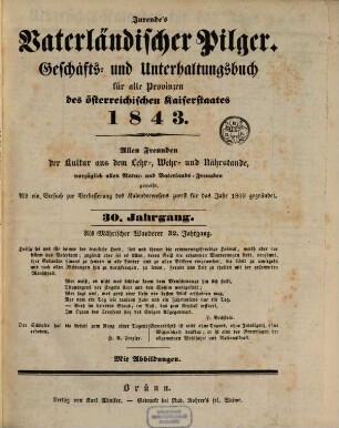 Jurende's vaterländischer Pilger : Geschäfts- und Unterhaltungsbuch für alle Provinzen des österreichischen Kaiserstaates ; allen Freunden der Kultur aus dem Lehr-, Wehr- und Nährstande, vorzüglich allen Natur- und Vaterlands-Freunden geweiht. 30. 1843
