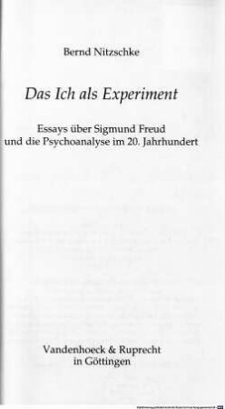 Das Ich als Experiment : Essays über Sigmund Freud und die Psychoanalyse im 20. Jahrhundert