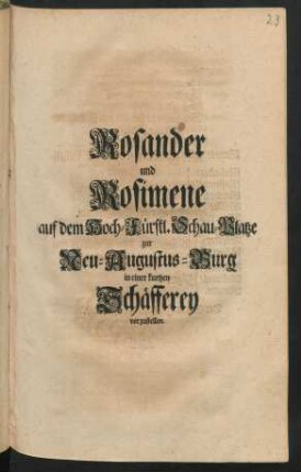 Rosander und Rosimene auf dem Hoch-Fürstl. Schau-Platze zur Neu-Augustus-Burg in einer kurtzen Schäfferey vorzustellen