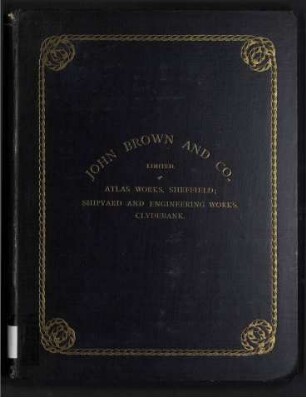 John Brown and Company, Limited: Atlas Works, Sheffield; Shipyard and Engineering Works, Clydebank - Partly Reprinted from "Engineering".