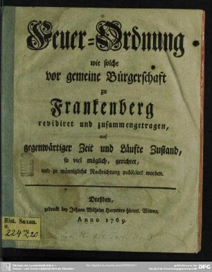 Feuer-Ordnung wie solche vor gemeine Bürgerschaft zu Frankenberg revidiret und zusammengetragen, auf gegenwärtiger Zeit und Läufte Zustand, so viel möglich, gerichtet, und zu männiglichs Nachrichtung publiciret worden