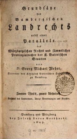 Grundsätze des Bambergischen Landrechts : nebst einer Parallele des Würzburgischen Rechts und sämmtlicher Provinzialrechte der K. Baierischen Staaten, 2,2. Beschluß des Landrechtes, übrige Verordnungen und Register