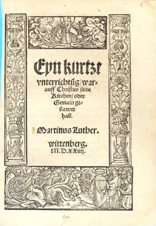 Eyn kurtze vnterrichtu[n]g, warauff Christus seine Kirchen, oder Gemain gebawet hab