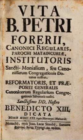 Vita B. Petri Forerii, Canonici Regularis, Parochi Mataincuriae Institutoris Sancti-Monialium ...