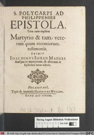 S. Polycarpi Ad Philippenses Epistola : Una cum eiusdem Martyrio & tam veterum quam recentiorum testimoniis