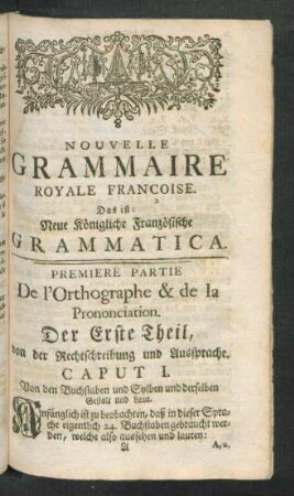 Premiere Partie De l'Orthographe & de la Prononciation. Der Erste Theil, von der Rechtschreibung und Aussprache
