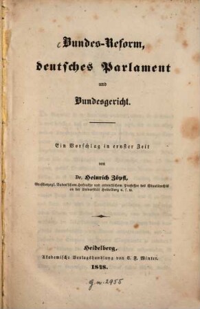 Bundes-Reform, deutsches Parlament und Bundesgericht : ein Vorschlag in ernster Zeit ; [Erste censurfreie Druckschrift aus Baden]