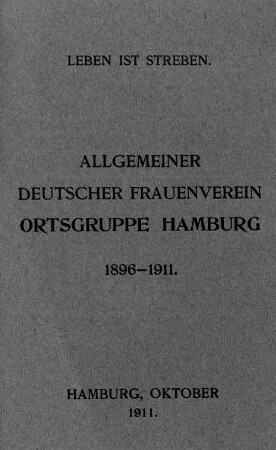 Die Tätigkeit des Allgemeinen Deutschen Frauenvereins, Ortsgruppe Hamburg, nebst Zweigvereinen : 1907 - 1911