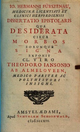 Dissertatio epistolaris, qua desiderata circa morbos eorumque signa exponit ... Theodoro Iansonio ab Almeloveen