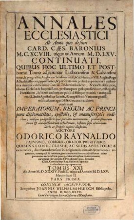 Annales Ecclesiastici Ab Anno quo desinit Card. Caes. Baronius MCXCVIII usque ad Annum MDLXV Continuati : Quibus Hoc Ultimo Et Posthumo Tomo adjiciuntur Lutheranismi & Calvinismi ortus, & progressus ..., 21,1. Ab Anno MDXXXIV. Pauli III. usque ad Annum MDLXV. Maximiliani II.