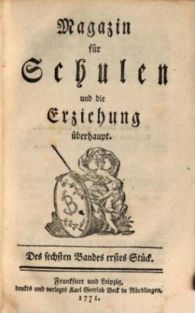 Magazin für Schulen und die Erziehung überhaupt. 6. 1771/72 (1772)
