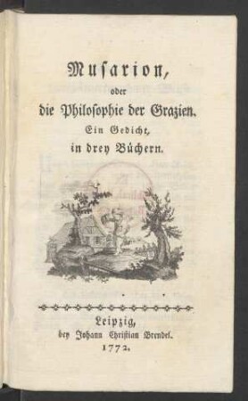 Musarion, oder die Philosophie der Grazien : Ein Gedicht, in drey Büchern