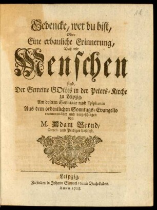 Gedencke, wer du bist, Oder Eine erbauliche Erinnerung, Daß wir Menschen sind ...