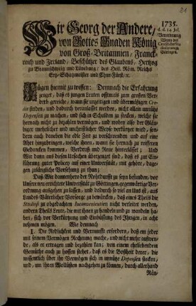 Wir Georg der Andere, von Gottes Gnaden König von Groß-Britannien, Franckreich und Irrland, Beschützer des Glaubens, Hertzog zu Braunschweig und Lüneburg ... Fügen hiemit zu  Demnach die Erfahrung zeuget, daß es jungen Leuten offtmals zum großen Verderb gereiche, wann sie unzeitigen und übermäßigen Credit finden ...