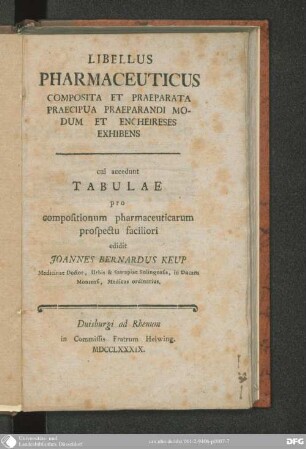 Libellus Pharmaceuticus Composita Et Praeparata Praecipua Praeparandi Modum Et Encheireses Exhibens : cui accedunt Tabulae pro compositionum pharmaceuticarum prospectu faciliori