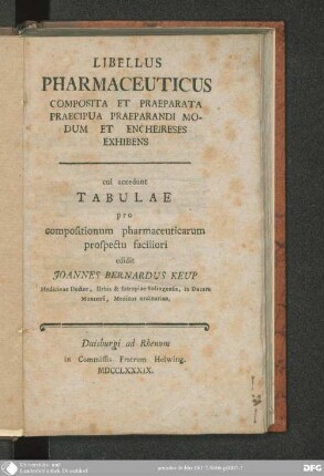 Libellus Pharmaceuticus Composita Et Praeparata Praecipua Praeparandi Modum Et Encheireses Exhibens : cui accedunt Tabulae pro compositionum pharmaceuticarum prospectu faciliori