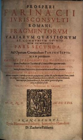 Dn. Prosp(eri) Farinacii I.C. Rom. ... Opervm Criminalivm Pars ... : cum indice duplici ..., 7,[2]. Fragmentorum Variarum Quaestionum Et Communium Opinionum Criminalium Pars Secunda