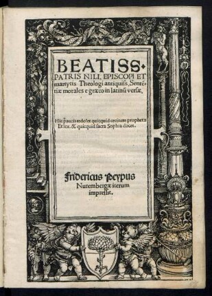 BEATISS.|| PATRIS NILI, EPISCOPI ET || martyris Theologi antiquiss, Sentẽ=||tiae morales e graeco in latinũ versae,|| ... ||(EX SANCTISS, PATRISS IOANNIS || DAMASCENI SERMONIBVS,||)[Übers.v.(Bilibaldus Pirckheymer ... ||)]