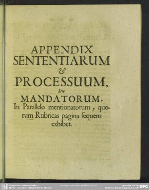 Appendix Sententiarum & Processum, Seu Mandatorum, In Parallelo mentionatorum, quorum Rubricas pagina sequens exhibet