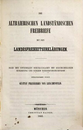 Die altbaierischen landständischen Freibriefe mit den Landesfreiheitserklärungen : nach den officiellen Druckausgaben mit geschichtlicher Einleitung und kurzem Wörterverzeichnisse