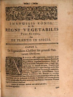 Emanuelis König Philos. & Medic. Doct. Basil. S.R.I. Acad. Nat. Curios. Avicennae Regnum Vegetabile, Physice, Medice, Anatomice, Chymice, Theoretice, Practice enucleatum, 2. Plantarum Descriptionem, Classes Et Differentias, Figuram, Sapores, Odores, Colores, Virtutes Et Usus Proponens : Inserta Praeprimis Est Methodo Bauhiniana Enumeratio Plantarum Indigenarum seu in Helvetia et circa Basileam sponte nascentium cum earundem Synonymis et nova dispositione ex florum et seminum configuratione iuxta Rob. Morison. et Joh. Rajum Anglos.