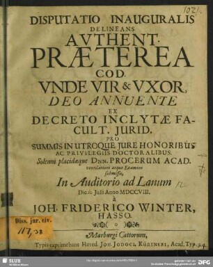 Disputatio Inauguralis Delineans Authent. Praeterea Cod. Unde Vir & Uxor : ... Die [12.] Iulii Anno MDCCVIII.