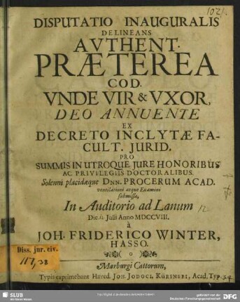 Disputatio Inauguralis Delineans Authent. Praeterea Cod. Unde Vir & Uxor : ... Die [12.] Iulii Anno MDCCVIII.