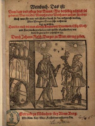 Weinbuch d. i. vom baw und pflege des Weins : wie derselbig nutzlich sol gebawet, Was ein jeder Weinziher oder Weinhawer zu thun schuldig ...