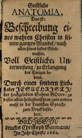 Geistliche Anatomia : d. i. Beschreibung eines wahren Christen in seinem gantzen Wandel, nach allen eines Leibes Gliedmassen ...