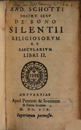 And. Schotti Societ. Iesv De Bono Silentii Religiosorvm Et Saecvlarivm Libri II