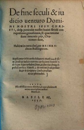 De fine seculi & iudicio venturo domini nostri Iesu Christi, deque periculis nostris huius seculi corruptissimi gravissimis, & qua ratione fiant innoxia piis : orationes duae, habitae in coetu cleri ; Explicantur in his verba salvatoris Matth. 24. de fine seculi & iudicio extremo, verba item Danielis 7. de regno papae turbulentissimo, ac fine eius ...