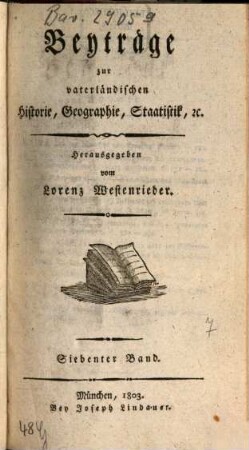 Beyträge zur vaterländischen Historie, Geographie, Staatistik, etc.. 7. 1803