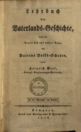 Lehrbuch der Vaterlands-Geschichte von der Urzeit bis auf unsere Tage für Baierns Volks-Schulen : in 3 Bändchen mit Register