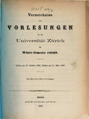 Verzeichnis der Vorlesungen, Behörden, Dozenten und Institute. 1868/69. WS