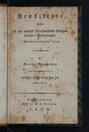 Prædikener holdne ved det mosaiske Troessamfunds Andagtsøvelser i Modersmaalet i Sommerhalvaaret 1819 / af Mannheimer
