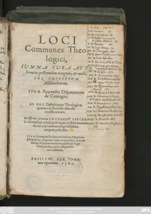 LOCI || Communes Theo-||logici,|| SVMMA CVRA AC DI-||ligentia postremùm cogniti, et aucti,|| PER PHILIPPVM || Melanthonem.|| ITEM Appendix Disputationis || de Coniugio:|| AD HAEC, Definitiones Theologicae,|| quarum in Ecclesia usus est,|| eodem autore.|| Accesserunt praeterea LEONARDI STECKE=||LII Bartphensis Scholae apud Vngaros rectoris Annotatio||nes, in Locos communes ... || nunquam prius editae.|| ITEM ... || trige-||minus Index ... ||