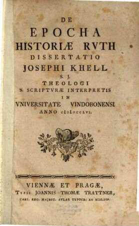De Epocha Historiae Rvth Dissertatio Josephi Khell S.J. Theologi S. Scriptvrae Interpretis In vniversitate Vindobonenesi