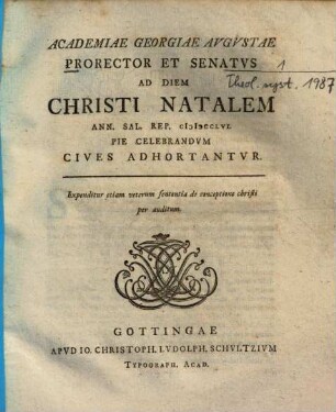 Academiae Georgiae Augustae Prorector Et Senatus Ad Diem Christi Natalem ... Pie celebrandum Cives Adhortantur : Expenditur etiam veterum sententia de conceptione christi per auditum