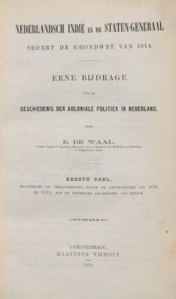 Deel 1: Bevattende de vergaderingen onder de grondvetten van 1814 en 1815, tot de feitelijke afscheiding van Belgie