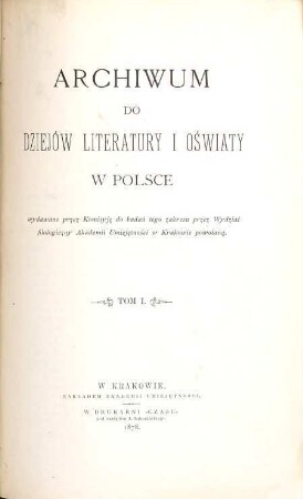Archiwum do dziejów literatury i oświaty w Polsce. 1. 1878