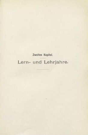 Zweites Kapitel. Lern- und Lehrjahre
