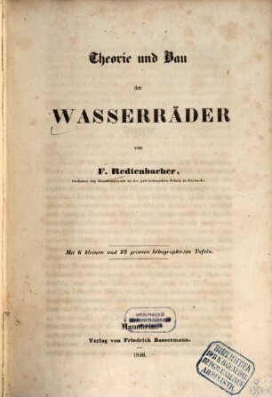Theorie und Bau der Wasserräder : mit 6 kleinen und 23 grossen lithographirten Tafeln, [1]. [Text]