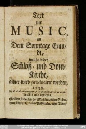 Text zur Music, an Dem Sonntage Exaudi, welche in der Schloß- und Dom-Kirche, alhier wird produciret werden, 1738.