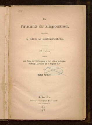 Die Fortschritte der Kriegsheilkunde, besonders im Gebiete der Infectionskrankheiten : Rede, gehalten zur Feier des Stiftungstages der militär-ärztlichen Bildungs-Anstalten am 2. August 1874