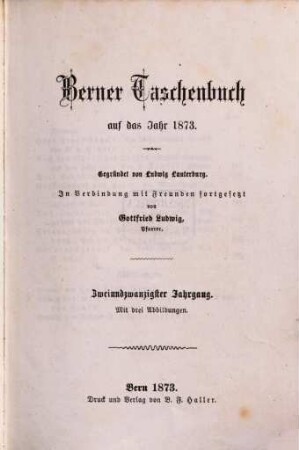 Berner Taschenbuch : aus der bernischen Vergangenheit und Gegenwart. 22, 22. 1873