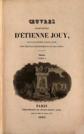 Oeuvres complètes d'Étienne Jouy : avec des éclaircissements et des notes, 18. Théatre ; T. 1