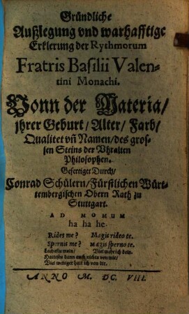 Gründliche Außlegung und Warhafftige Erklerung der Rythmorum Fratris Basilii Valentini Monachi : Vonn der Materia, ... vnd Namen des ... Steins der ... Philosophen