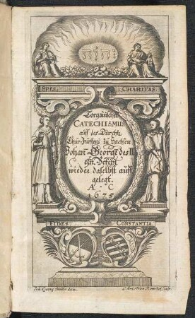 Titelkupfer. aus: Zoelner Georg, Hofmann Paul: Torgauischer Catechismus, oder Fürstlicher und andrer Gottfürchtiger Kinder Hand-Buch, darinnen zu finden Fragen und Antwort über D. Luth. Catechismum ... / erstlich A. C. 1594 ... zu Torgau gedruckt, jetzo aber ... vermehrt, mit schönen Kupffern gezieret. Dresden und Leipzig : Fritzsch, 1676 Dresden: SLUB Theol.ev.cat.245